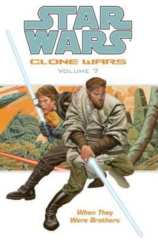 Star Wars (Clone Wars, Vol. 7): When They Were Brothers - Book #7 of the Star Wars: Clone Wars