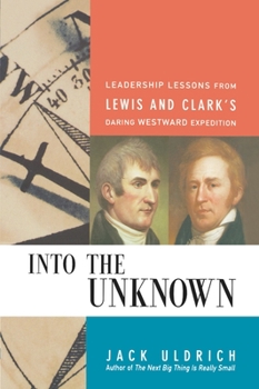 Paperback Into the Unknown: Leadership Lessons from Lewis and Clark's Daring Westward Expedition Book
