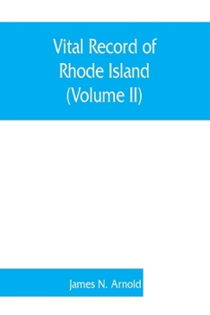 Paperback Vital record of Rhode Island: 1636-1850: first series: births, marriages and deaths: a family register for the people (Volume II) Book