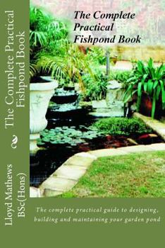 Paperback The Complete Practical Fishpond Book: The complete practical guide to designing, building and maintaining your garden pond Book
