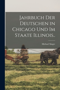 Paperback Jahrbuch Der Deutschen in Chicago Und Im Staate Illinois.. Book