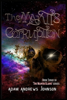 The Mantis Corruption - Book Three: Book 3 (The Mantis Gland)