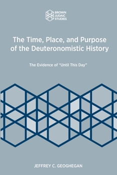 Paperback The Time, Place, and Purpose of the Deuteronomistic History: The Evidence of "Until This Day" Book