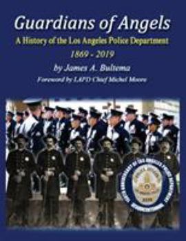 Guardians of Angels: A History of the Los Angeles Police Department Anniversary Edition