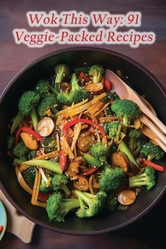 Paperback Wok This Way: 91 Veggie-Packed Recipes Book