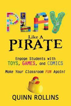 Paperback Play Like a PIRATE: Engage Students with Toys, Games, and Comics Book