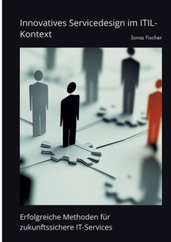 Paperback Innovatives Servicedesign im ITIL-Kontext: Erfolgreiche Methoden für zukunftssichere IT-Services [German] Book