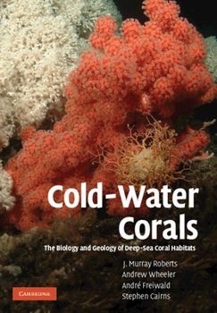 Paperback Cold-Water Corals: The Biology and Geology of Deep-Sea Coral Habitats Book