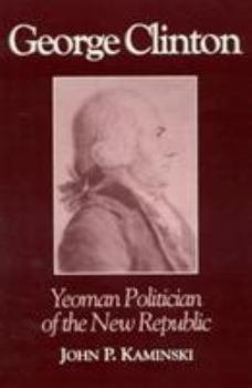 Hardcover George Clinton: Yeoman Politician of the New Republic Book