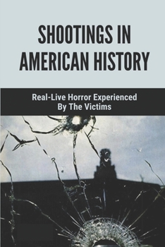 Paperback Shootings In American History: Real-Live Horror Experienced By The Victims: Ryan Green'S Riveting Narrative Book