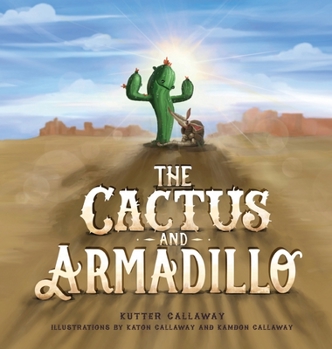 Hardcover The Cactus and Armadillo: A Prickly Tale about Finding and Keeping Friends Book