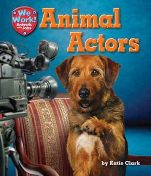 Animal Actors - Book  of the We Work! Animals With Jobs