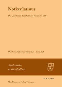 Perfect Paperback Notker latinus: Die Quellen zu den Psalmen, Psalm 101-150, den Cantica und den katechetischen Texten (Altdeutsche Textbibliothek, 80) (German Edition) [German] Book
