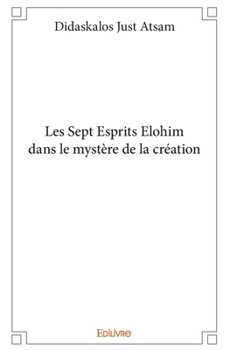 Paperback Les Sept Esprits Elohim dans le mystère de la création [French] Book