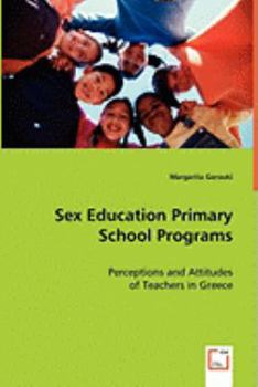 Paperback Sex Education Primary School Programs: Perceptions and Attitudes of Teachers in Greece Book