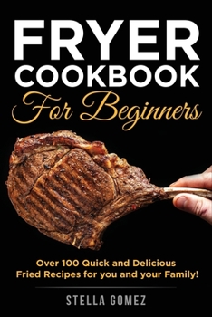 Fryer Cookbook for Beginners: The Essential Recipes for Smart People on a Budget to Prepare Quick and Easy Fried Meals