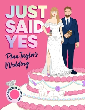 Paperback Just Said Yes: Plan Taylor's Wedding, an Unofficial Activity Book