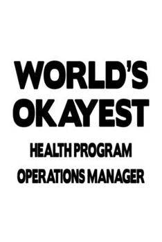 Paperback World's Okayest Health Program Operations Manager: Funny Health Program Operations Manager Notebook, Health Program Operations Managing/Organizer Jour Book