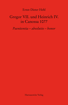 Gregor VII. Und Heinrich IV. in Canossa 1077: Paenitentia - Absolutio - Honor