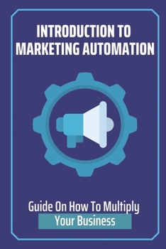 Paperback Introduction To Marketing Automation: Guide On How To Multiply Your Business: How To Stealthily Promote A Certain Offer For A Week Book