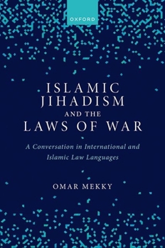 Hardcover Islamic Jihadism and the Laws of War: A Conversation in International and Islamic Law Languages Book