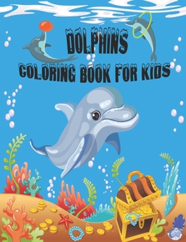 Paperback Dolphins Coloring Book For Kids: Funny, Adorable and cute dolphin designs for Toddler, Kids, Teens, Adults. Drawing Activity Book For Boys & Girls Book