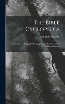 Hardcover The Bible Cyclopedia: Containing The Biography, Geography, And Natural History Of The Holy Scriptures Book