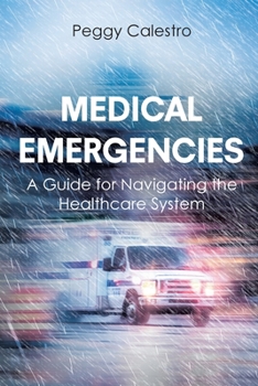 Paperback Medical Emergencies: A Guide for Navigating the Healthcare System Book