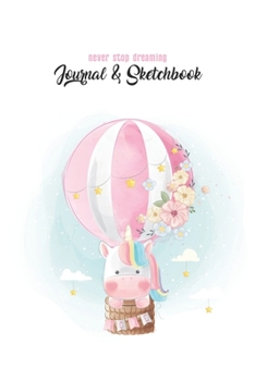 Never Stop Dreaming Journal & Sketchbook: Unicorn Is Real Dream Come True Cute Unicorn Blank Ruled Line and Unline Journal and SketchBook for Girls ... 6in x 9in x 120 Pages Magical Unicorn Kawaii