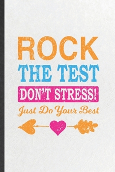 Paperback Rock the Test Don't Stress Just Do Your Best: Blank Funny Final Exam Test Lined Notebook/ Journal For Grade Student Teacher Tutor, Inspirational Sayin Book