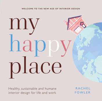 Hardcover My Happy Place: Healthy, Sustainable and Humane Interior Design for Life and Work Book