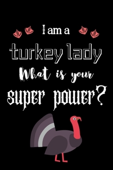 I am a turkey lady What is your super power?: Dairy & journal for turkey lover lady. With 100 pages line journal