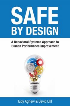 Paperback Safe By Design: A Behavioral Systems Approach to Human Performance Improvement Book
