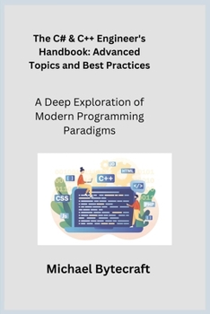 Paperback The C# & C++ Engineer's Handbook: A Deep Exploration of Modern Programming Paradigms Book