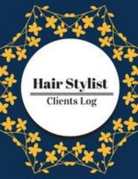 Hair Stylist Clients Log : Hair Stylist Client Organizer and Client Management System. Including Address Details and Appointment. Information Keeper and Record Log Paperback - December 24 2017