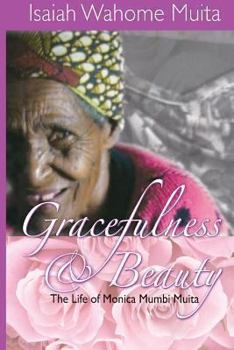 Paperback Gracefulness and Beauty: The life of Monica Mumbi Muita Book