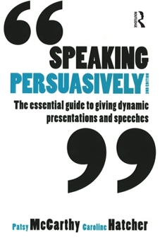 Paperback Speaking Persuasively: The essential guide to giving dynamic presentations and speeches Book