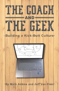 Paperback The Coach and the Geek: Building a Kick-Butt Culture Book