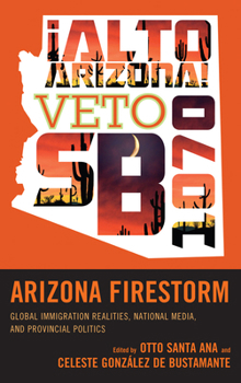 Hardcover Arizona Firestorm: Global Immigration Realities, National Media, and Provincial Politics Book