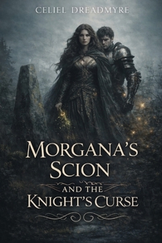 Morgana’s Scion And The Knight’s Curse