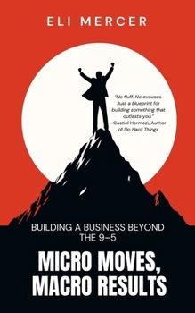 Paperback Micro Moves, Macro Results: Building a Business Beyond the 9-5 Book
