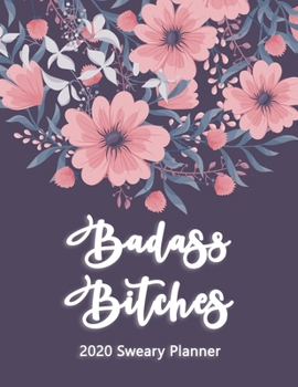 2020 Planner: Badass Bitches Planner-  Weekly And Monthly Planner With Swear Cover Motivational Sweary For Friend Womennner Flowers Purple 8.5x11 Funny