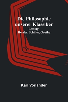 Paperback Die Philosophie unserer Klassiker: Lessing, Herder, Schiller, Goethe [German] Book
