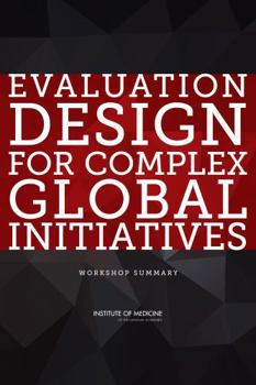 Paperback Evaluation Design for Complex Global Initiatives: Workshop Summary Book