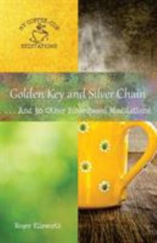 Paperback Golden Key and Silver Chain: ... And 30 Other Bible-Based Meditations Book