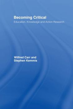 Hardcover Becoming Critical: Education Knowledge and Action Research Book