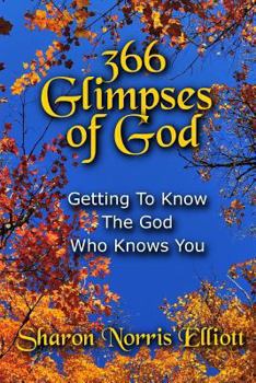 Paperback 366 Glimpses Of God: Getting To Know The God Who Knows You Book