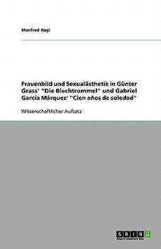 Frauenbild und Sexualästhetik in Günter Grass' "Die Blechtrommel" und Gabriel García Márquez' "Cien años de soledad"