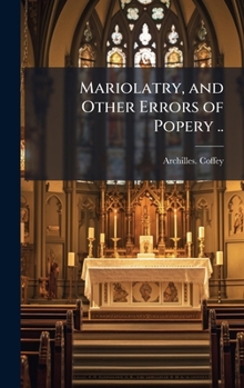 Hardcover Mariolatry, and Other Errors of Popery .. Book