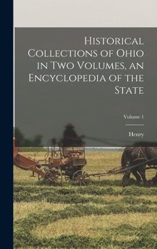 Hardcover Historical Collections of Ohio in Two Volumes, an Encyclopedia of the State; Volume 1 Book